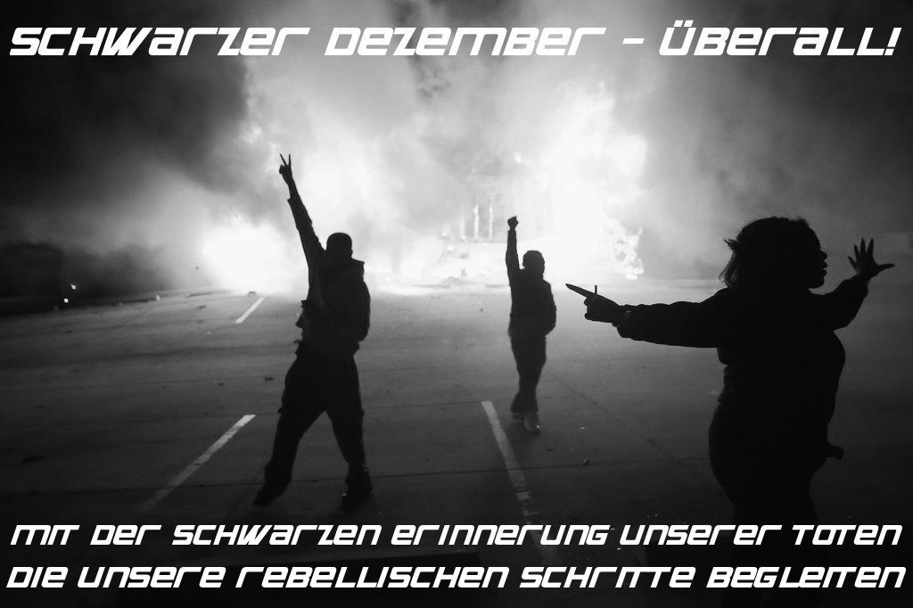 Schwarzer Dezember - überall! Mit der schwarzen erinnerung unserer Toten die unsere rebellischen Schritte begleiten.